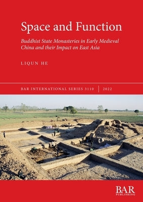 Space and Function: Buddhist State Monasteries in Early Medieval China and their Impact on East Asia Paperback British Archaeological Reports (Oxford) Ltd