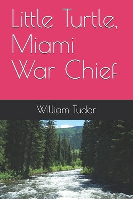 Little Turtle, Miami War Chief Paperback Independently Published
