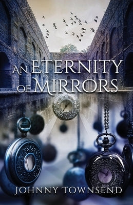 An Eternity of Mirrors: Best Short Stories of Johnny Townsend by Townsend, Johnny