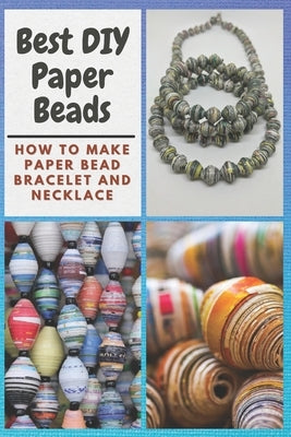 Best DIY Paper Beads: How to Make Paper Bead Bracelet and Necklace by Mosley, Christine