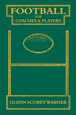 Football for Coaches and Players by Warner, Glenn Scobey