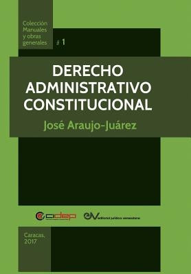 Derecho Administrativo Constitucional by Araujo-Juárez, José