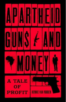 Apartheid Guns and Money: A Tale of Profit by Van Vuuren, Hennie