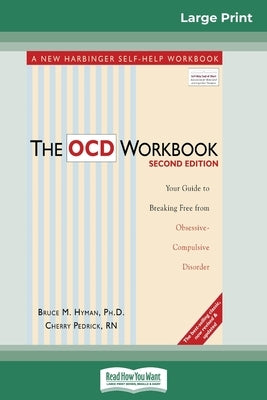 The OCD Workbook: 2nd Edition: Your Guide to Breaking Free from Obsessive-Compulsive Disorder (16pt Large Print Edition) by Hyman, Bruce M.