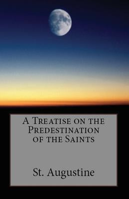 A Treatise on the Predestination of the Saints by Augustine, St