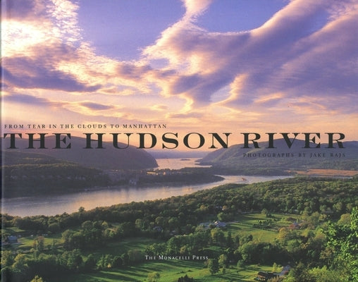 The Hudson River: From Tear of the Clouds to Manhattan by Rajs, Jake