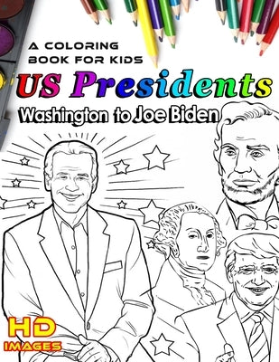 Us presidents, Washington to Joe Biden, a coloring book for kids, HD images.: color the president and read an overview about him, 8.5in x 11in Paperback Independently Published