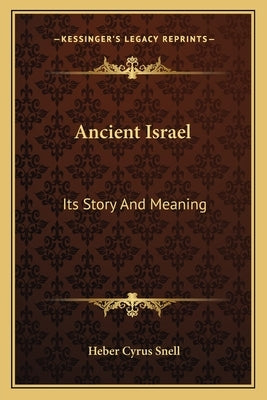 Ancient Israel: Its Story And Meaning Paperback Kessinger Publishing