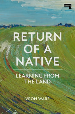 Return of a Native: Learning from the Land by Ware, Vron