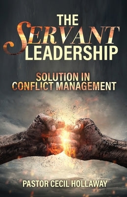 The Servant Leadership: Solution in Conflict Management Paperback Trilogy Christian Publishing