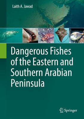 Dangerous Fishes of the Eastern and Southern Arabian Peninsula by Jawad, Laith A.