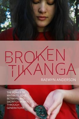 Broken Tikanga: The power of matakite, love, betrayal and sacrifice woven through generations Paperback Independently Published