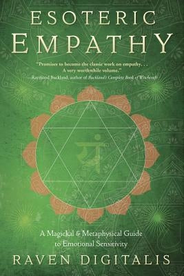 Esoteric Empathy: A Magickal & Metaphysical Guide to Emotional Sensitivity by Digitalis, Raven