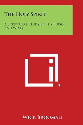 The Holy Spirit: A Scriptural Study of His Person and Work Paperback Literary Licensing, LLC