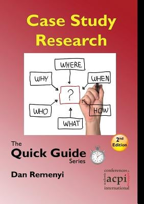 Case Study Research: The Quick Guide Series by Remenyi, Dan