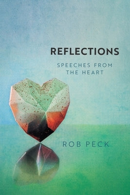 Reflections: Speeches from the Heart by Peck, Rob