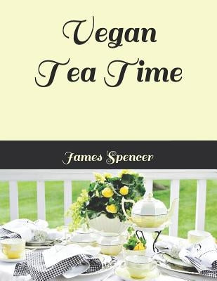 Vegan Tea Time Paperback Independently Published