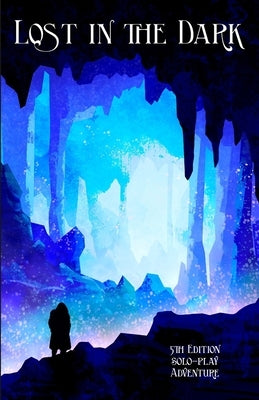 Lost in the Dark: A Solo 5th Edition Adventure that requires no DM! Paperback Limitless-Adventures