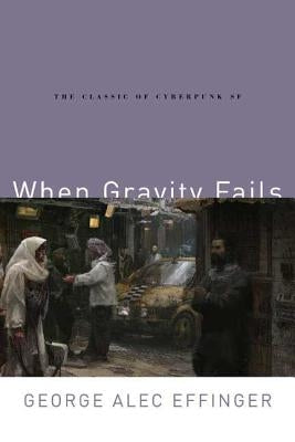 When Gravity Fails: The Classic of Cyberpunk SF Paperback Orb Books