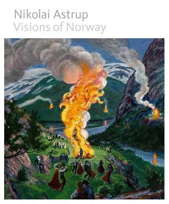 Nikolai Astrup: Visions of Norway by Stevens, Maryanne