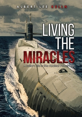 Living The MIRACLES: A Sailor's Life in the Nuclear Power Age Paperback Proisle Publishing Service