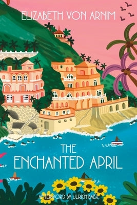 The Enchanted April (Warbler Classics Annotated Edition) by Von Arnim, Elizabeth