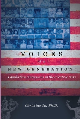 Voices of a New Generation: Cambodian Americans in the Creative Arts by Su, Christine M.