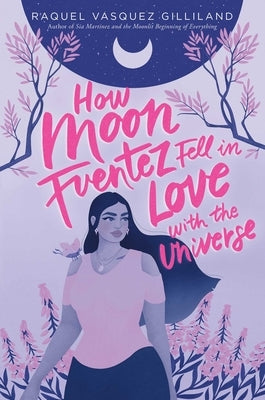 How Moon Fuentez Fell in Love with the Universe Paperback Simon & Schuster Books for Young Readers