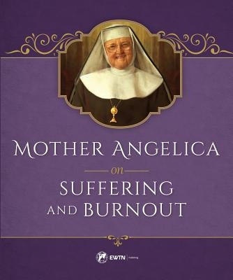 Mother Angelica on Suffering and Burnout by M