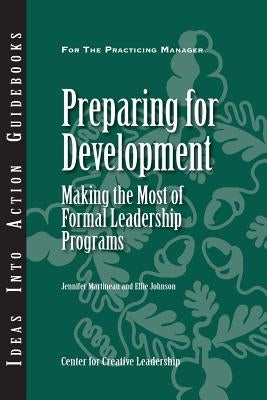 Preparing for Development: Making the Most of Formal Leadership Programs Paperback Center for Creative Leadership