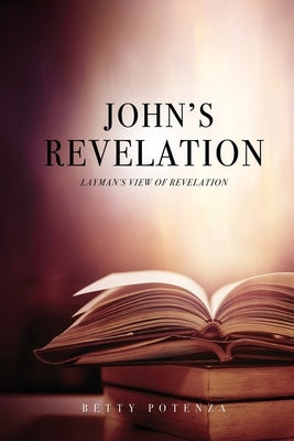 John's Revelation: Layman's View of Revelation Paperback Xulon Press