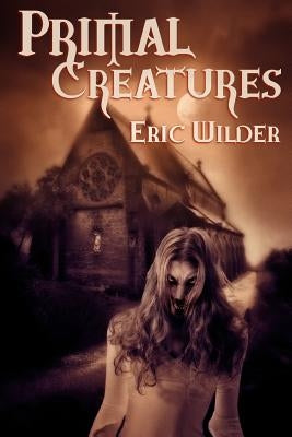 Primal Creatures by Wilder, Eric