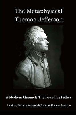 The Metaphysical Thomas Jefferson: A Medium Channels The Founding Father Paperback Oaklea Press Inc.
