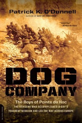 Dog Company: The Boys of Pointe Du Hoc -- The Rangers Who Accomplished D-Day's Toughest Mission and Led the Way Across Europe Paperback Da Capo Press