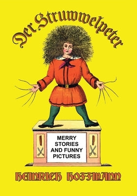 Der Struwwelpeter: Merry Stories and Funny Pictures by Hoffmann, Heinrich