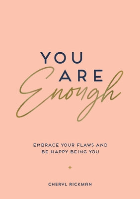 You Are Enough: Embrace Your Flaws and Be Happy Being You by Rickman, Cheryl