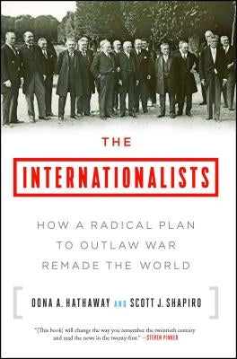 The Internationalists: How a Radical Plan to Outlaw War Remade the World Simon & Schuster