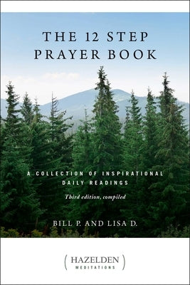 The 12 Step Prayer Book: A Collection of Inspirational Daily Readings by P, Bill