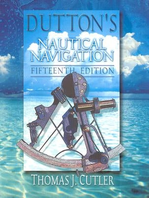 Dutton's Nautical Navigation, 15th Edition by Cutler, Thomas J.