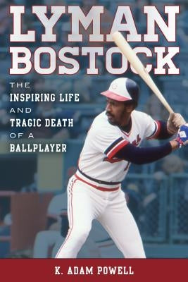 Lyman Bostock: The Inspiring Life and Tragic Death of a Ballplayer by Powell, K.