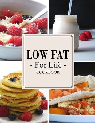 Low Fat For Life Cookbook: A Low Fat Cookbook with Over 200 Quick & Easy Recipes Paperback Independently Published