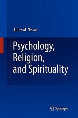 Psychology, Religion, and Spirituality by Nelson, James M.