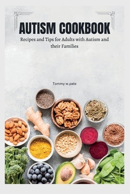 Autism Cookbook: Recipes and Tips for Adults with Autism and their Families Paperback Independently Published
