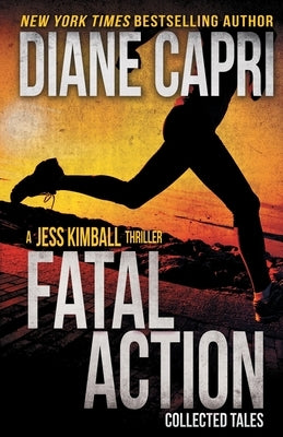 Fatal Action: Jess Kimball Thrillers Collection by Capri, Diane