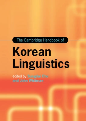 The Cambridge Handbook of Korean Linguistics by Cho, Sungdai