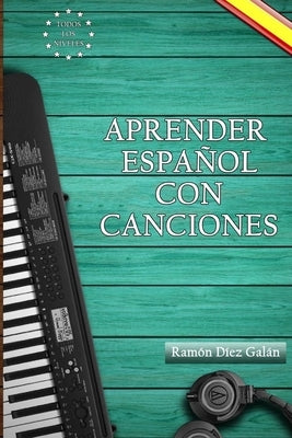 Aprender español con canciones: Learn Spanish with songs by Díez Galán, Ramón