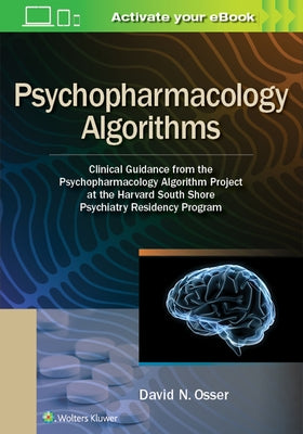 Psychopharmacology Algorithms: Clinical Guidance from the Psychopharmacology Algorithm Project at the Harvard South Shore Psychiatry Residency Progra by Osser, David