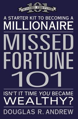 Missed Fortune 101: A Starter Kit to Becoming a Millionaire by Andrew, Douglas R.