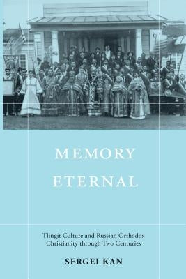 Memory Eternal: Tlingit Culture and Russian Orthodox Christianity through Two Centuries Paperback University of Washington Press