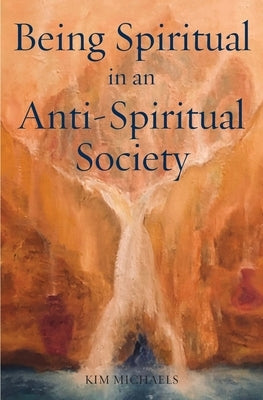Being Spiritual in an Anti-Spiritual Society by Michaels, Kim